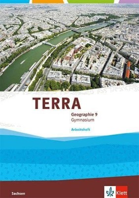 TERRA GEOGRAPHIE 9. ARBEITSHEFT KLASSE 9. AUSGABE SACHSEN GYMNASIUMARBEITSHEFT KLASSE 9