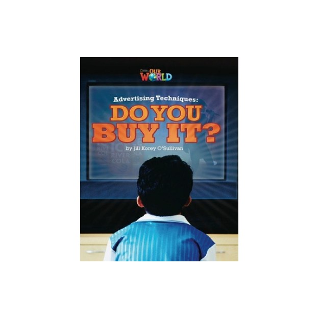 OUR WORLD 6: ADVERTISING TECHNIQUES, DO YOU BUY IT? - AME