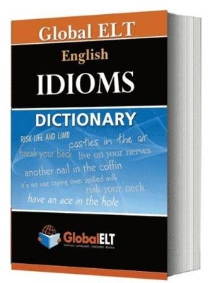 GLOBAL ELT-ENGLISH IDIOMS DICTIONARY PB