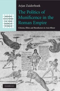 THE POLITICS OF MUNIFICENCE IN THE ROMAN EMPIRE CITIZENSM ELITES AND BENEFACTORS IN ASIA MINOR