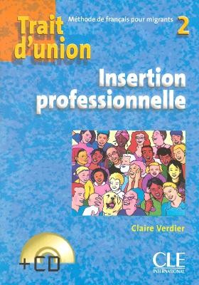 TRAIT DUNION (FRANCAIS POUR MIGRANTS) INSERTION PROFESSIONNELLE\ 2 (+ CD)