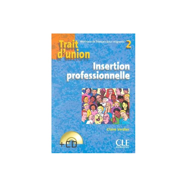 TRAIT DUNION (FRANCAIS POUR MIGRANTS) INSERTION PROFESSIONNELLE\ 2 (+ CD)