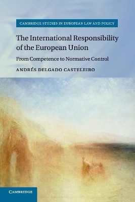 THE INTERNATIONAL RESPONSIBILITY OF THE EUROPEAN UNION: FROM COMPETENCE TO NORMATIVE CONTROL (CAMBRI