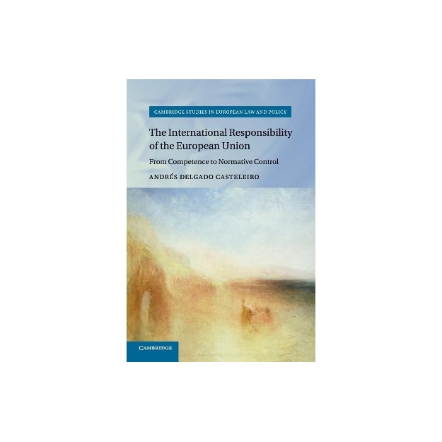THE INTERNATIONAL RESPONSIBILITY OF THE EUROPEAN UNION: FROM COMPETENCE TO NORMATIVE CONTROL (CAMBRI