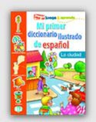 MI PRIMER DICCIONARIO ILUSTRADO DE ESPANOL LA CIUDAD