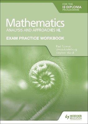 EXAM PRACTICE WORKBOOK FOR MATHEMATICS FOR THE IB DIPLOMA: ANALYSIS AND APPROACHES HL