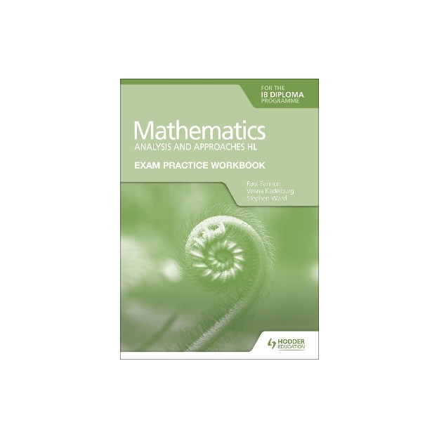 EXAM PRACTICE WORKBOOK FOR MATHEMATICS FOR THE IB DIPLOMA: ANALYSIS AND APPROACHES HL