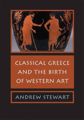 CLASSICAL GREECE AND THE BIRTH OF WESTERN ART PB