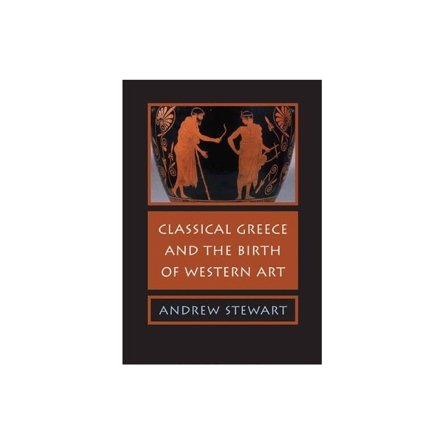 CLASSICAL GREECE AND THE BIRTH OF WESTERN ART PB