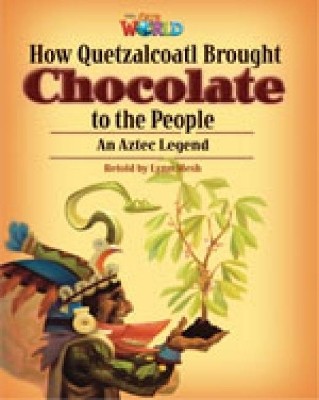 OUR WORLD READERS: HOW QUETZALCOATL BROUGHT CHOCOLATE TO THE PEOPLE - BRET. ED.