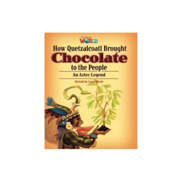 OUR WORLD READERS: HOW QUETZALCOATL BROUGHT CHOCOLATE TO THE PEOPLE - BRET. ED.