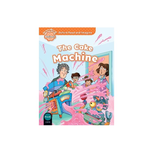 OXFORD READ   IMAGINE BEGINNER: THE CAKE MACHINE