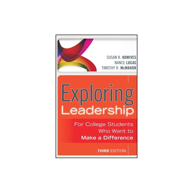 EXPLORING LEADERSHIP FOR COLLEGE STUDENTS WHO WANT TO MAKE A DIFFERENCE 3RD ED