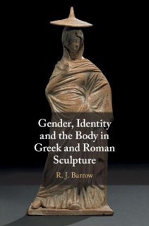 GENDER, IDENTITY AND THE BODY IN GREEK AND ROMAN SCULPTURE