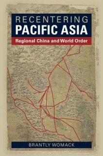 RECENTERING PACIFIC ASIA :REGIONAL CHINA AND WORLD ORDER PB