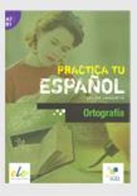 PRACTICE TU ESPANOL: ORTOGRAFIA