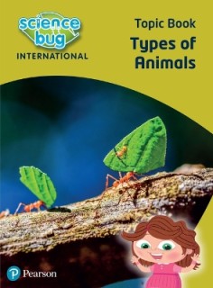 SCIENCE BUG INTERNATIONAL YEAR 1: TYPES OF ANIMALS
