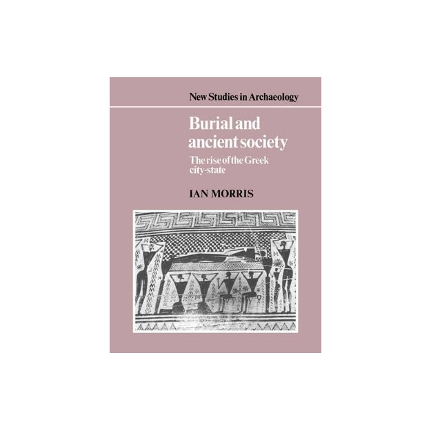 BURIAL AND ANCIENT SOCIETY: THE RISE OF THE GREEK CITY-STATE PB