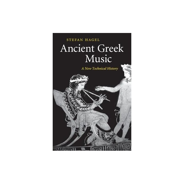 ANCIENT GREEK MUSIC : A NEW TECHNICAL HISTORY