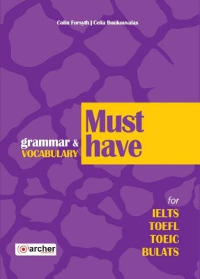 MUST HAVE GRAMMAR   VOCABULARY FOR IELTS, TOEFL, TOEIC, BULATS