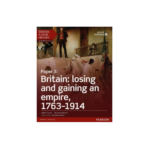 EDEXCEL A LEVEL HISTORY SB (+ ACTIVE BOOK) PAPER 3: BRITAIN: LOSING AND GAINING AN EMPIRE, 1763-1914