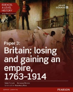 EDEXCEL A LEVEL HISTORY SB (+ ACTIVE BOOK) PAPER 3: BRITAIN: LOSING AND GAINING AN EMPIRE, 1763-1914