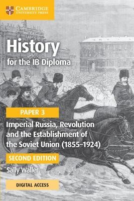 HISTORY FOR THE IB DIPLOMA PAPER 3 IMPERIAL RUSSIA, REVOLUTION AND THE ESTABLISHMENT OF THE SOVIET UNION (1855–1924) COURSEBOOK 