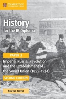HISTORY FOR THE IB DIPLOMA PAPER 3 IMPERIAL RUSSIA, REVOLUTION AND THE ESTABLISHMENT OF THE SOVIET UNION (1855–1924) COURSEBOOK 