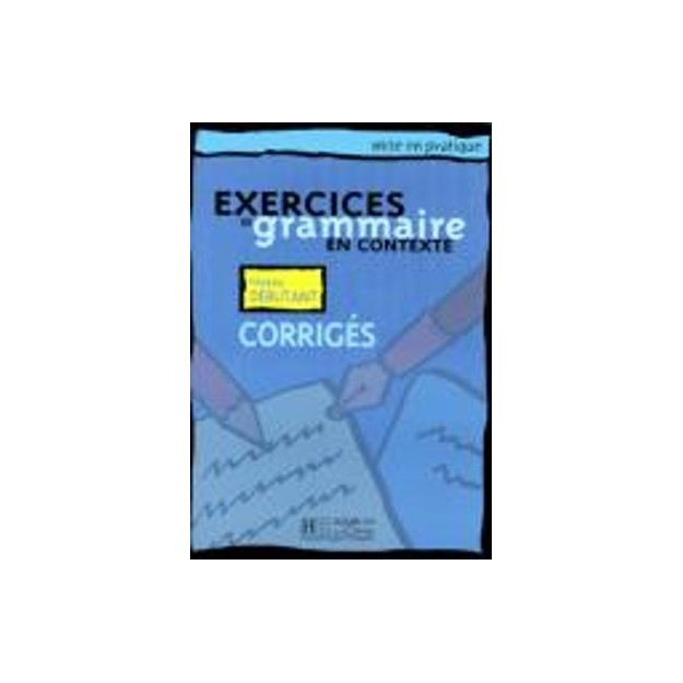EXERCICES DE GRAMMAIRE EN CONTEXTE DEBUTANT CORRIGES