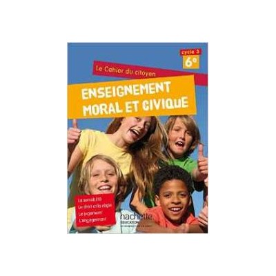 CAHIER DU CITOYEN ENSEIGNEMENT MORAL ET CIVIQUE (EMC) CYCLE 3 / 6E