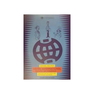 HOTEL INTERNATIONAL - GOOD MORNING! ENGLISH FOR THE HOTEL AND RESTAURANT BUSINESS