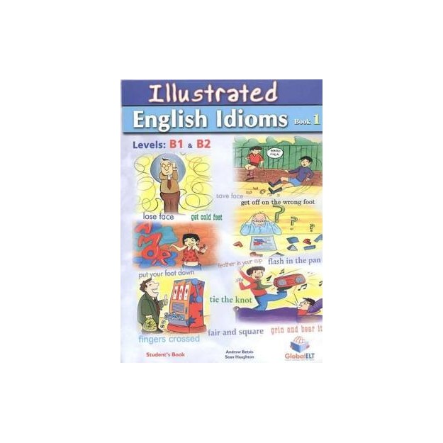 ILLUSTRATED ENGLISH IDIOMS 1 B1 + B2 SELF STUDY BOOK