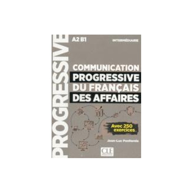 COMMUNICATION PROGRESSIVE DU FRANCAIS DES AFFAIRES (+ 250 EXERCICES)