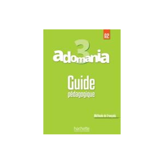 ADOMANIA 3 A2 GUIDE PEDAGOGIQUE
