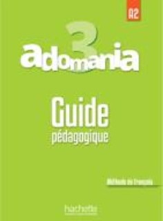 ADOMANIA 3 A2 GUIDE PEDAGOGIQUE