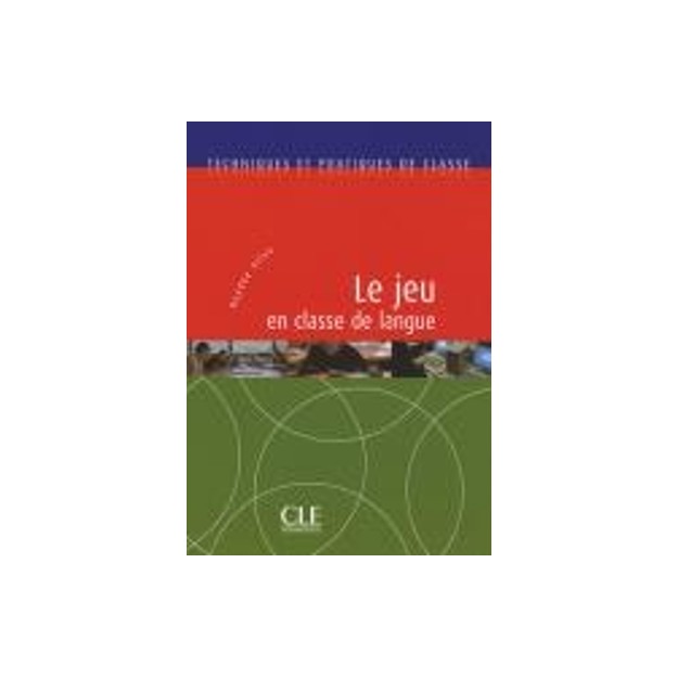TECHNIQUES ET PRATIQUES DE CLASSE : LE JEU EN CLASSE DE LANGUE