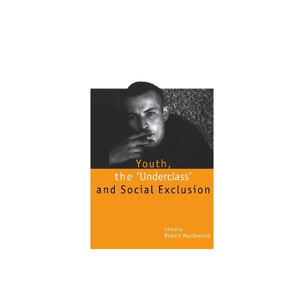 YOUTH, THE UNDERCLASS AND SOCIAL EXCLUSION