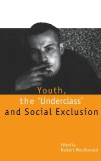 YOUTH, THE UNDERCLASS AND SOCIAL EXCLUSION