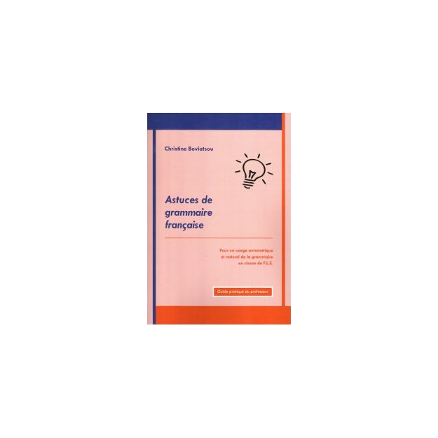 ΤΕΧΝΑΣΜΑΤΑ ΣΤΗ ΓΑΛΛΙΚΗ ΓΡΑΜΜΑΤΙΚΗ:ASTUCES DE GRAMMAIRE FRANCAISE GUIDE PROF. 1 ED