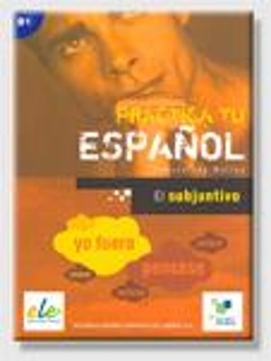 PRACTICA TU ESPANOL EL SUBJUNTIVO B1