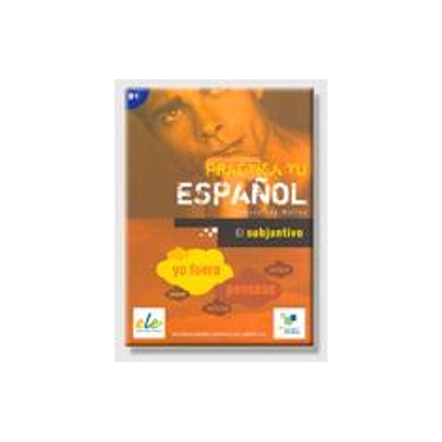 PRACTICA TU ESPANOL EL SUBJUNTIVO B1