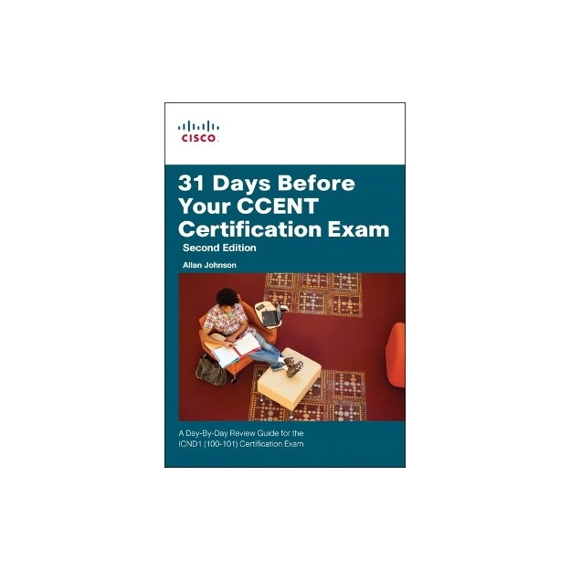 31 DAYS BEFORE YOUR CCENT CERTIFICATION EXAM: A DAY-BY-DAY REVIEW GUIDE FOR THE ICND1 (100-101) CERTIFICATION EXAM