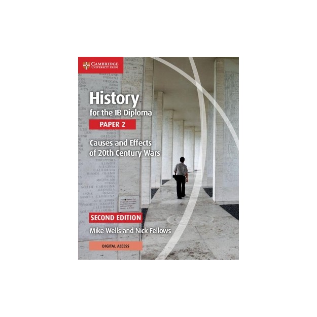 HISTORY FOR THE IB DIPLOMA PAPER 2 : CAUSES AND EFFECTS OF 20TH CENTURY WARS W/ DIGITAL ACCESS (2 YEARS)