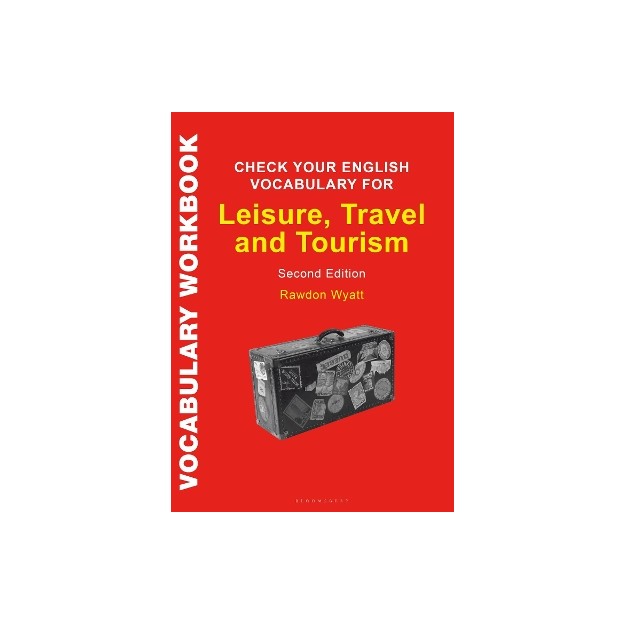 CHECK YOUR ENGLISH VOCABULARY FOR LEISURE , TRAVEL AND TOURISM : ALL YOU NEED TO IMPROVE YOUR VOCABULARY 2ND ED PB