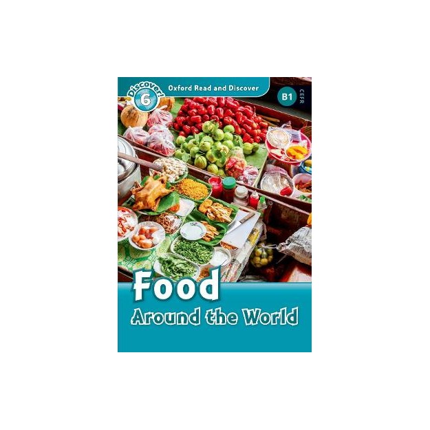 OXFORD READ   DISCOVER 6: FOOD AROUND THE WORLD