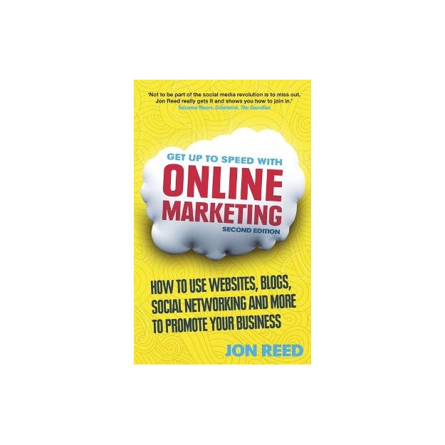 GET UP TO SPEED WITH ONLINE MARKETING: HOW TO USE WEBSITES, BLOGS, SOCIAL NETWORKING AND MORE TO PROMOTE YOUR BUSINESS