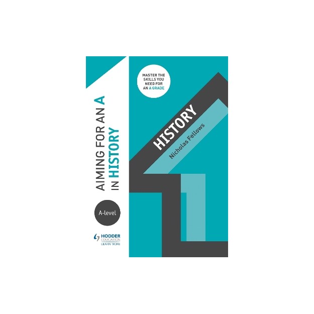 AIMING FOR AN A IN A-LEVEL HISTORY