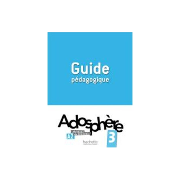 ADOSPHERE 3 A2 GUIDE PEDAGOGIQUE