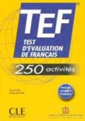 TEST D EVALUATION DE FRANCAIS (TEF) (+ CORRIGES) 250 ACTIVITES