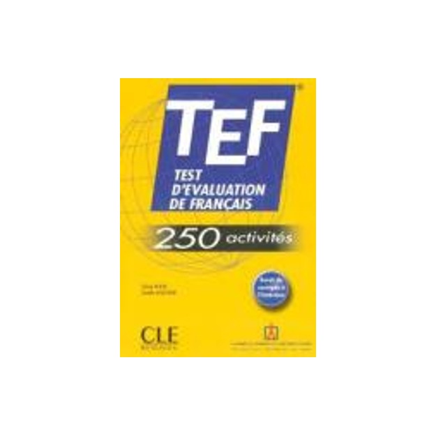 TEST D EVALUATION DE FRANCAIS (TEF) (+ CORRIGES) 250 ACTIVITES
